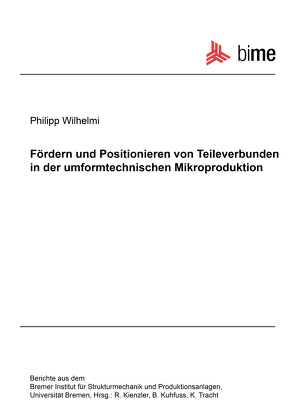 Fördern und Positionieren von Teileverbunden in der umformtechnischen Mikroproduktion von Wilhelmi,  Philipp