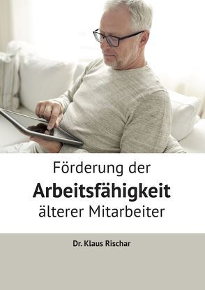 Förderung der Arbeitsfähigkeit älterer Mitarbeiter von Rischar,  Dr. Klaus