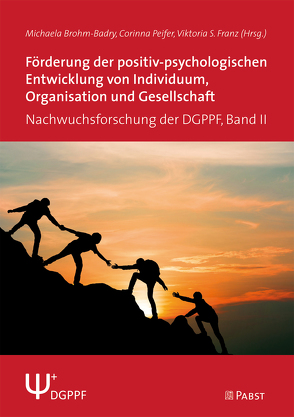 Förderung der positiv-psychologischen Entwicklung von Individuum, Organisation und Gesellschaft von Brohm-Badry,  Michaela, Franz,  Viktoria S., Peifer,  Corinna