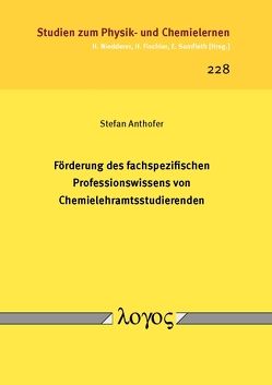 Förderung des fachspezifischen Professionswissens von Chemielehramtsstudierenden von Anthofer,  Stefan