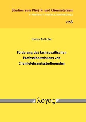 Förderung des fachspezifischen Professionswissens von Chemielehramtsstudierenden von Anthofer,  Stefan