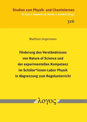 Förderung des Verständnisses von Nature of Science und der experimentellen Kompetenz im Schüler*innen-Labor Physik in Abgrenzung zum Regelunterricht von Ungermann,  Matthias