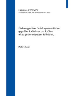 Förderung positiver Einstellungen von Kindern gegenüber Schülerinnen und Schülern mit so genannter geistiger Behinderung von Schwoch,  Martin