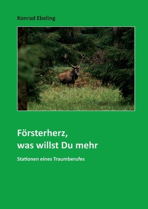 Försterherz, was willst Du mehr von Ebeling,  Konrad