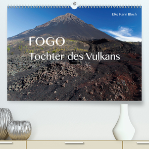 Fogo. Tochter des Vulkans (Premium, hochwertiger DIN A2 Wandkalender 2021, Kunstdruck in Hochglanz) von Karin Bloch,  Elke