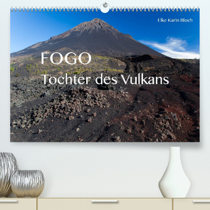 Fogo. Tochter des Vulkans (Premium, hochwertiger DIN A2 Wandkalender 2022, Kunstdruck in Hochglanz) von Karin Bloch,  Elke