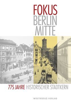 Fokus Berlin Mitte 775 Jahre Historischer Stadtkern von Kieseritzky,  Wolther von