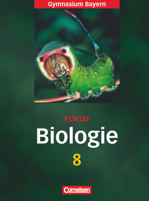 Fokus Biologie – Gymnasium Bayern – 8. Jahrgangsstufe von Angermann,  Iris, Dieckmann,  Rainer, Freiman,  Thomas, Hammon,  Ulrich, Keller,  Frank, Kraus,  Wolf, Schneider,  Claudia