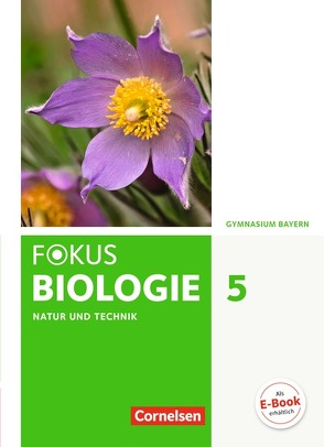 Fokus Biologie – Neubearbeitung – Gymnasium Bayern – 5. Jahrgangsstufe: Natur und Technik – Biologie von Angermann,  Iris, Berthold,  Tanja, Biernacki,  Roland, Dieckmann,  Rainer, Drechsel,  Markus, Dreyer,  Michael, Freiman,  Thomas, Grabe,  Stefan, Kraus,  Wolf, Nikol,  Nadja, Raßhofer,  Robert, Schneider,  Claudia