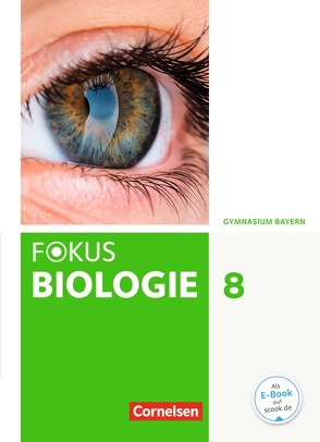 Fokus Biologie – Neubearbeitung – Gymnasium Bayern – 8. Jahrgangsstufe von Becker,  Annett, Deschler,  Konrad, Drechsel,  Markus, Dreyer,  Michael, Farr,  Christian, Feigenspan,  Katja, Freiman,  Thomas, Grabe,  Stefan, Hammon,  Ulrich, Kocher,  Nikolaus, Kraus,  Wolf, Müller,  Ulrike, Nikol,  Nadja, Schneider,  Claudia, Schnorrer,  Winfried