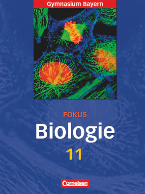 Fokus Biologie – Oberstufe – Gymnasium Bayern – 11. Jahrgangsstufe von Brott,  Axel Björn, Gräbe,  Gabriele, Kleesattel,  Walter, Kleinert,  Reiner, Ruppert,  Wolfgang, Scholz,  Frank, Weber,  Ulrich