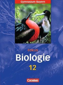 Fokus Biologie – Oberstufe – Gymnasium Bayern – 12. Jahrgangsstufe von Esders,  Stefanie, Gräbe,  Gabriele, Kleesattel,  Walter, Linzmaier,  Tobias, Scholz,  Frank, Weber,  Ulrich, Wilhelm,  Karl