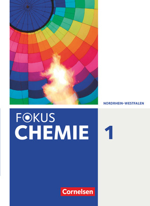 Fokus Chemie – Neubearbeitung – Gymnasium Nordrhein-Westfalen – Band 1 von Arnold,  Karin, Eberle,  Andreas, Fleischer,  Holger, Hein,  Andrea, Jaek,  Annkathrien, Kinzel,  Carsten, Kreß,  Thorsten, Kronabel,  Carina, Lüttgens,  Uwe, Malz,  Ralf, Peters,  Jörn, Rehm,  Hannes, Schäfer,  Steffen, Seitz,  Markus