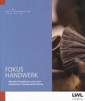 Fokus Handwerk – Aktuelle Perspektiven einer interdisziplinären Handwerksforschung von Beckmann,  Uwe, Elkar,  Rainer S., Herkle,  Senta, Hufschmidt,  Anke, Maubach,  Lisa, Reininghaus,  Wilfried