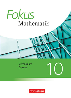 Fokus Mathematik – Bayern – Ausgabe 2017 – 10. Jahrgangsstufe von Distel,  Brigitte, Fischer,  Sabine, Freytag,  Carina, Hammer-Schneider,  Katharina, Hofer,  Luzia, Kammermeyer,  Friedrich, Schuster,  Klaus, Steinecke,  Annalisa