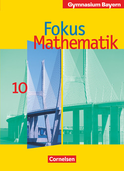 Fokus Mathematik – Bayern – Bisherige Ausgabe – 10. Jahrgangsstufe von Freytag,  Carina, Herz,  Andreas, Kammermeyer,  Friedrich, Kurz,  Kristina, Peteranderl,  Manfred, Schmähling,  Reiner, Schmitt,  Brigitte