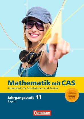 Fokus Mathematik – Gymnasiale Oberstufe – Bayern / 11. Jahrgangsstufe – Mathematik mit CAS von Arnold,  Elisabeth, Bichler,  Ewald, Fritsche,  Frank, Seidel,  Korbinian, Sinzinger,  Michael