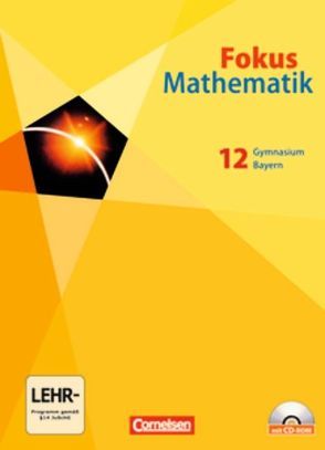 Fokus Mathematik – Gymnasiale Oberstufe – Bayern – 12. Jahrgangsstufe von Birner,  Gerd, Borges,  Florian, Dörr,  Jochen, Hammer-Schneider,  Katharina, Jahnke,  Thomas, Kilian,  Heinrich, Scheungrab,  Christian, Schmähling,  Reiner, Scholz,  Dietmar, Schwingenschlögl,  Udo