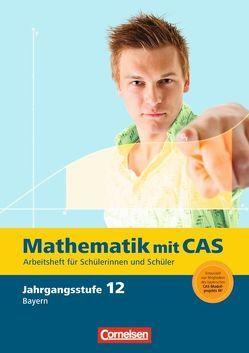 Fokus Mathematik – Gymnasiale Oberstufe – Bayern / 12. Jahrgangsstufe – Mathematik mit CAS von Arnold,  Elisabeth, Bichler,  Ewald, Fritsche,  Frank, Seidel,  Korbinian, Sinzinger,  Michael