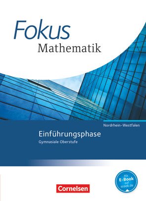 Fokus Mathematik – Gymnasiale Oberstufe – Nordrhein-Westfalen – Ausgabe 2014 – Einführungsphase von Belthle,  Friedhart, Goebels,  Wolfgang, Krysmalski,  Markus, Leßmann,  Jochen, Lütticken,  Renatus, Oselies,  Reinhard, Uhl,  Claudia, Wennekers,  Udo