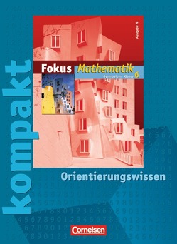 Fokus Mathematik – Gymnasium – Ausgabe N / 6. Schuljahr – Fokus kompakt – Orientierungswissen von Bischof,  Ina, Esper,  Norbert, Göttge-Piller,  Silke, Graf,  Carsten, Heintz,  Gaby, Höffken,  Katrin, Höger,  Christof, Ofner,  Yvonne, Schornstein,  Johannes