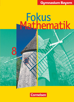 Fokus Mathematik – Bayern – Bisherige Ausgabe – 8. Jahrgangsstufe von Freytag,  Carina, Härtinger,  Rosemarie, Herz,  Andreas, Kammermeyer,  Friedrich, Kilian,  Heinrich, Kurz,  Kristina, Sauermann,  Bernhard