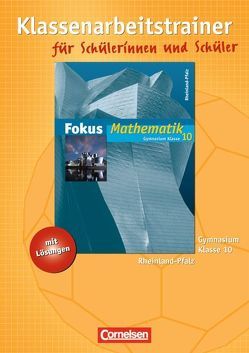 Fokus Mathematik – Rheinland-Pfalz – Bisherige Ausgabe / 10. Schuljahr – Klassenarbeitstrainer mit eingelegten Musterlösungen von Klapthor,  Rüdiger, Wagner,  Anton, Wagner,  Irmgard