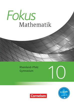 Fokus Mathematik – Rheinland-Pfalz – Ausgabe 2015 – 10. Schuljahr von Belthle,  Friedhart, Birner,  Gerd, Bischof,  Ina, Block,  Jan, Buddensiek,  Carola, Christmann,  Norbert, Dörr,  Jochen, Freytag,  Carina, Goebels,  Wolfgang, Göttge-Piller,  Silke, Hobrecht,  Petra, Höffken,  Katrin, Höger,  Christof, Kammermeyer,  Friedrich, Kilian,  Heinrich, Krysmalski,  Markus, Kurz,  Kristina, Leßmann,  Jochen, Liebendörfer,  Micha, Lütticken,  Renatus, Ofner,  Yvonne, Oselies,  Reinhard, Ossmann,  Hellen, Schmitt,  Brigitte, Schwehr,  Siegfried, Sinzinger,  Michael, Uhl,  Claudia, Zebhauser,  Emmeram, Zebhauser,  Monika