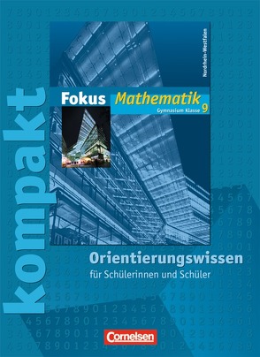 Fokus Mathematik – Nordrhein-Westfalen – Bisherige Ausgabe / 9. Schuljahr – Fokus kompakt – Orientierungswissen von Belthle,  Friedhart, Block,  Jan, Buddensiek,  Carola, Dörr,  Jochen, Freytag,  Carina, Goebels,  Wolfgang, Göttge-Piller,  Silke, Lütticken,  Renatus, Uhl,  Claudia