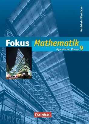 Fokus Mathematik – Nordrhein-Westfalen – Bisherige Ausgabe / 9. Schuljahr – Schülerbuch von Belthle,  Friedhart, Block,  Jan, Buddensiek,  Carola, Dörr,  Jochen, Freytag,  Carina, Goebels,  Wolfgang, Göttge-Piller,  Silke, Lütticken,  Renatus, Uhl,  Claudia