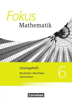 Fokus Mathematik – Nordrhein-Westfalen – Ausgabe 2013 / 6. Schuljahr – Lösungen zum Schülerbuch von Bischof,  Ina, Block,  Jan, Brunnermeier,  Achim, Dörr,  Jochen, Esper,  Norbert, Göttge-Piller,  Silke, Graf,  Carsten, Hobrecht,  Petra, Höffken,  Katrin, Höger,  Christof, Kammermeyer,  Friedrich, Krysmalski,  Markus, Kurz,  Kristina, Lütticken,  Renatus, Mey-Künstle,  Angelika, Oselies,  Reinhard, Ossmann,  Hellen, Reitz-Koncebovski,  Karen, Rübesamen,  Hans-Ulrich, Sahre,  Elisabeth, Sauer,  Jürgen, Schmähling,  Reiner, Scholz,  Dietmar, Schwehr,  Siegfried, Tuffner-Denker,  Ingeborg, Uhl,  Claudia, Weigelt,  Barbara, Zechel,  Jürgen