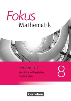 Fokus Mathematik – Nordrhein-Westfalen – Ausgabe 2013 / 8. Schuljahr – Lösungen zum Schülerbuch von Bischof,  Ina, Block,  Jan, Christmann,  Norbert, Dörr,  Jochen, Freytag,  Carina, Goebels,  Wolfgang, Göttge-Piller,  Silke, Herz,  Andreas, Hobrecht,  Petra, Höffken,  Katrin, Höger,  Christof, Kammermeyer,  Friedrich, Kilian,  Heinrich, Klapthor,  Rüdiger, Knospe,  Ines, Kraus,  Nicole, Krysmalski,  Markus, Leßmann,  Jochen, Lütticken,  Renatus, Oselies,  Reinhard, Prewitz,  Peter, Reitz-Koncebovski,  Karen, Rohmann,  Wolfgang, Sahre,  Elisabeth, Schwehr,  Siegfried, Tuffner-Denker,  Ingeborg, Uhl,  Claudia, Weigelt,  Barbara, Zang,  Antje, Zebhauser,  Emmeram, Zebhauser,  Monika