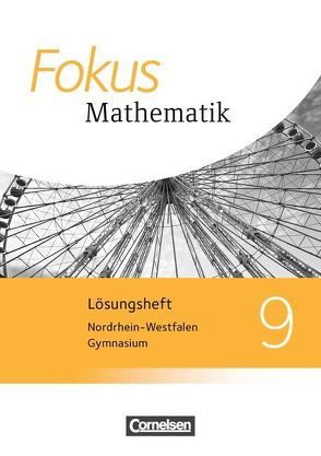 Fokus Mathematik – Nordrhein-Westfalen – Ausgabe 2013 / 9. Schuljahr – Lösungen zum Schülerbuch von Belthle,  Friedhart, Bischof,  Ina, Block,  Jan, Buddensiek,  Carola, Christmann,  Norbert, Dörr,  Jochen, Freytag,  Carina, Goebels,  Wolfgang, Göttge-Piller,  Silke, Herz,  Andreas, Hobrecht,  Petra, Höffken,  Katrin, Höger,  Christof, Kammermeyer,  Friedrich, Kilian,  Heinrich, Krysmalski,  Markus, Kurz,  Kristina, Leßmann,  Jochen, Liebendörfer,  Micha, Lütticken,  Renatus, Oselies,  Reinhard, Reitz-Koncebovski,  Karen, Rohmann,  Wolfgang, Sahre,  Elisabeth, Schmitt,  Brigitte, Schwehr,  Siegfried, Thake,  Nicole, Tuffner-Denker,  Ingeborg, Uhl,  Claudia, Weigelt,  Barbara, Zebhauser,  Emmeram, Zebhauser,  Monika