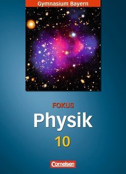 Fokus Physik – Gymnasium Bayern – 10. Jahrgangsstufe von Fösel,  Angela, Götz,  Hans-Peter, Reinhard,  Bernd, Sander,  Peter, Schweitzer,  Stefan, Teichmann,  Jürgen, Thanner,  Anton, Vitz,  Sylvia