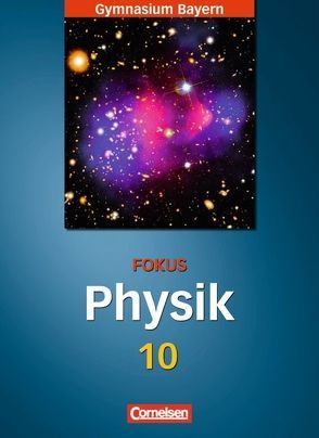 Fokus Physik – Gymnasium Bayern – 10. Jahrgangsstufe von Fösel,  Angela, Götz,  Hans-Peter, Reinhard,  Bernd, Sander,  Peter, Schweitzer,  Stefan, Teichmann,  Jürgen, Thanner,  Anton, Vitz,  Sylvia