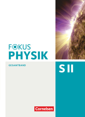 Fokus Physik Sekundarstufe II – Gesamtband – Oberstufe von Becker,  Peter, Breuer,  Elmar, Burzin,  Stefan, Diehl,  Bardo, Dörr,  Jochen, Erb,  Roger, Jutzi,  Karl-Heinz, Reinhard,  Bernd, Schlichting,  Hans Joachim, Schmalhofer,  Claus, Schön,  Lutz-Helmut, Schulze,  Helmke, Schulze,  Peter M., Tews,  Wolfgang, Winter,  Rolf