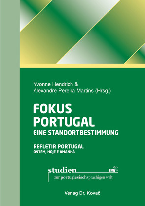 Fokus Portugal: Eine Standortbestimmung/ Refletir Portugal: Ontem, Hoje e Amanhã von Hendrich,  Yvonne, Pereira Martins,  Alexandre