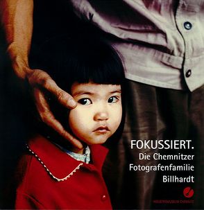 Fokussiert. Die Chemnitzer Fotografenfamilie Billhardt