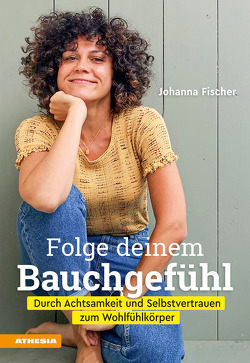 Folge deinem Bauchgefühl von Fischer,  Johanna