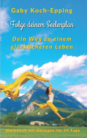 Folge deinem Seelenplan – Dein Weg zu einem glücklicheren Leben von Hochgräfe,  Diana, Koch-Epping,  Gaby