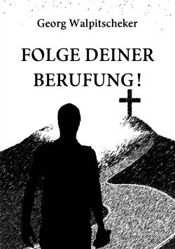 Folge Deiner Berufung! von Walpitscheker,  Georg