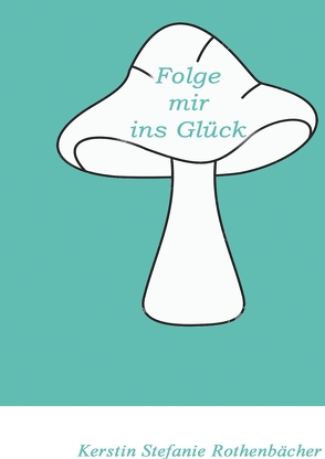 Folge mir ins Glück von Rothenbächer,  Kerstin Stefanie