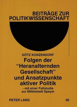 Folgen der «Heranalternden Gesellschaft» und Ansatzpunkte aktiver Politik von Konzendorf,  Götz