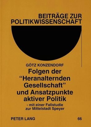 Folgen der «Heranalternden Gesellschaft» und Ansatzpunkte aktiver Politik von Konzendorf,  Götz