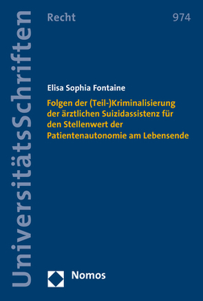 Folgen der (Teil-)Kriminalisierung der ärztlichen Suizidassistenz für den Stellenwert der Patientenautonomie am Lebensende von Fontaine,  Elisa Sophia