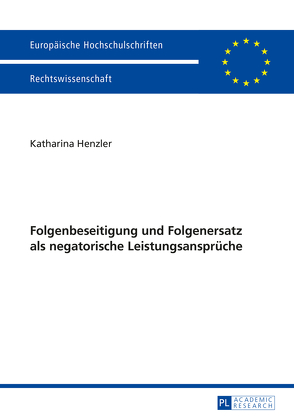 Folgenbeseitigung und Folgenersatz als negatorische Leistungsansprüche von Henzler,  Katharina