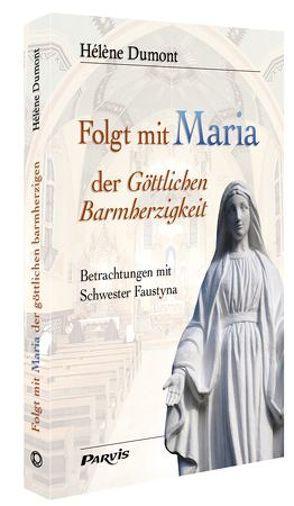 Folgt mit Maria der Göttlichen Barmherzigkeit von Dumont,  Hélène, Müller,  Marianne