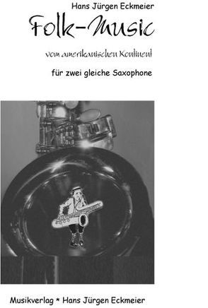 Folk-Music vom amerikanischen Kontinent für zwei gleiche Saxophone von Eckmeier,  Hans J