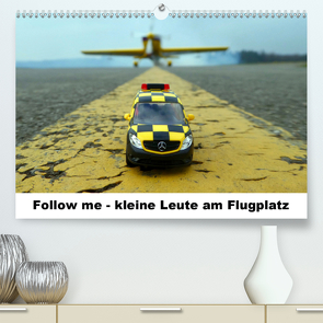 Follow me – kleine Leute am Flugplatz (Premium, hochwertiger DIN A2 Wandkalender 2021, Kunstdruck in Hochglanz) von Fliegerin,  Kunst