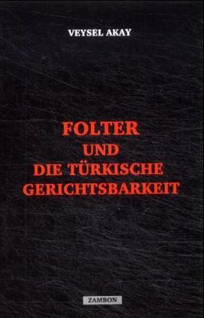 Folter in der türkischen Gerichtsbarkeit von Akay,  Veysel